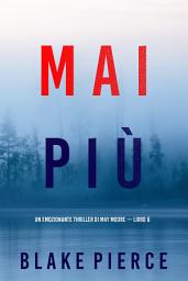 Icon image Mai più (Un emozionante thriller di May Moore — Libro 6)