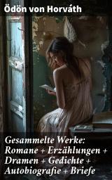 Icon image Gesammelte Werke: Romane + Erzählungen + Dramen + Gedichte + Autobiografie + Briefe: Facettenreiches literarisches Schaffen in einer Zeit des Umbruchs