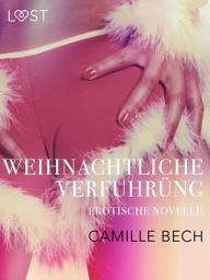 Icon image Weihnachtliche Verführung: Erotische Novelle