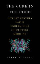 Icon image The Cure in the Code: How 20th Century Law is Undermining 21st Century Medicine