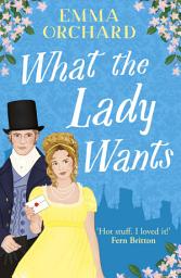 Icon image What the Lady Wants: A spicy regency romance for fans of Bridgerton