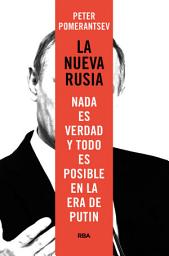Icon image La nueva Rusia: Nada es verdad y todo es posible en la era de Putin