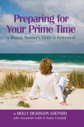 Icon image Preparing for Your Prime Time: A Woman Boomer's Guide to Retirement