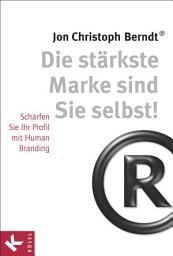 Icon image Die stärkste Marke sind Sie selbst!: Schärfen Sie Ihr Profil mit Human Branding
