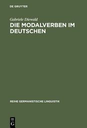 Icon image Die Modalverben im Deutschen: Grammatikalisierung und Polyfunktionalität