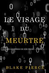 Icon image Le Visage du Meurtre (Les Mystères de Zoe Prime — Tome 2)
