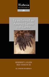 Icon image Historia mínima de la esclavitud en América Latina y en el Caribe