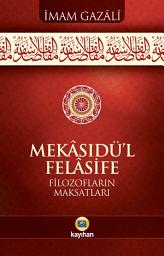 Icon image Mekâsidü’l felâsife: Filozofların Maksatları