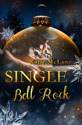 Icon image Single Bell Rock: Eine spicy Small Town Second Chance Christmas Romance.