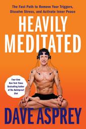 Icon image Heavily Meditated: The Fast Path to Remove Your Triggers, Dissolve Stress, and Activate Inner Peace