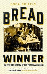 Icon image Bread Winner: An Intimate History of the Victorian Economy