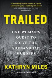Icon image Trailed: One Woman's Quest to Solve the Shenandoah Murders