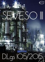 Icon image SEVESO III: Decreto Legislativo 26 giugno 2015 n. 105