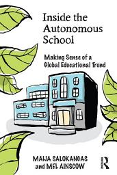 Icon image Inside the Autonomous School: Making Sense of a Global Educational Trend
