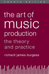 Icon image The Art of Music Production: The Theory and Practice, Edition 4