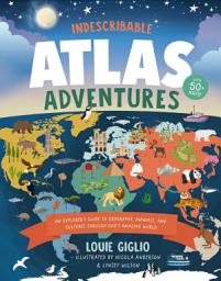 Icon image Indescribable Atlas Adventures: An Explorer's Guide to Geography, Animals, and Cultures Through God's Amazing World