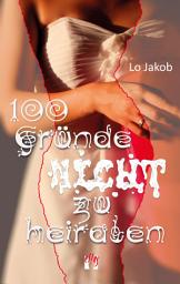 Icon image 100 Gründe nicht zu heiraten: Liebesroman