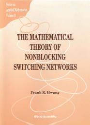 Icon image The Mathematical Theory of Nonblocking Switching Networks