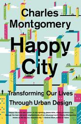 Icon image Happy City: Transforming Our Lives Through Urban Design