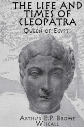 Icon image The Life and Times Of Cleopatra: Queen of Egypt