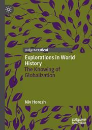 Icon image Explorations in World History: The Knowing of Globalization