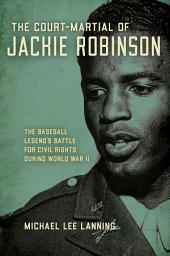 Icon image Court-Martial of Jackie Robinson: The Baseball Legend's Battle for Civil Rights during World War II