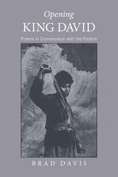 Icon image Opening King David: Poems in Conversation with the Psalms