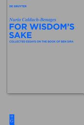 Icon image For Wisdom's Sake: Collected Essays on the Book of Ben Sira
