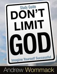 Icon image Don't Limit God Study Guide: Imagine Yourself Successful