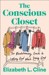 Icon image The Conscious Closet: The Revolutionary Guide to Looking Good While Doing Good