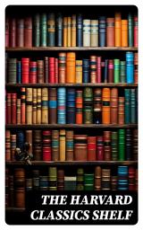 Icon image The Harvard Classics Shelf: All 51 Volumes of Essential Classics + 20 Volumes of the Greatest Works of Fiction