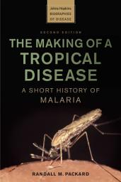 Icon image The Making of a Tropical Disease: A Short History of Malaria, Edition 2