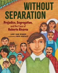 Icon image Without Separation: Prejudice, Segregation, and the Case of Roberto Alvarez