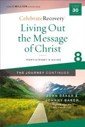 Icon image Living Out the Message of Christ: The Journey Continues, Participant's Guide 8: A Recovery Program Based on Eight Principles from the Beatitudes