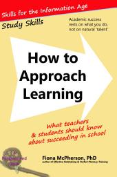 Icon image How to Approach Learning: What teachers and students should know about succeeding in school