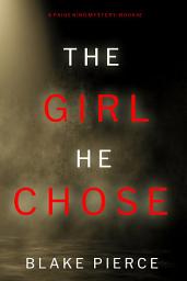Icon image The Girl He Chose (A Paige King FBI Suspense Thriller—Book 2)