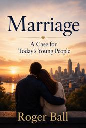 Icon image Marriage: A Case for Today’s Young People (UPDATED)