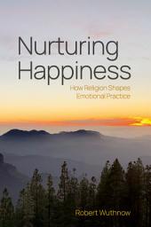 Icon image Nurturing Happiness: How Religion Shapes Emotional Practice