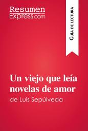 Icon image Un viejo que leía novelas de amor de Luis Sepúlveda (Guía de lectura): Resumen y análisis completo