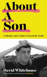 Icon image About A Son: A Murder and A Father’s Search for Truth