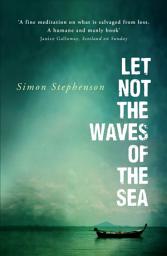 Icon image Let Not the Waves of the Sea