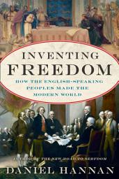 Icon image Inventing Freedom: How the English-Speaking Peoples Made the Modern World