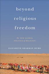 Icon image Beyond Religious Freedom: The New Global Politics of Religion