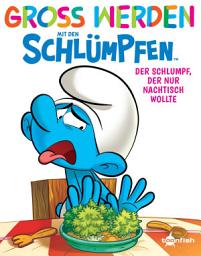Icon image Groß werden mit den Schlümpfen: Der Schlumpf, der nur Nachtisch wollte