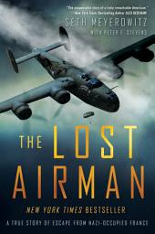 Icon image The Lost Airman: A True Story of Escape from Nazi Occupied France