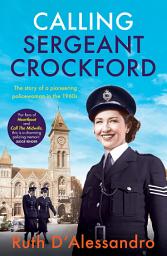 Icon image Calling Sergeant Crockford: The story of a pioneering policewoman in the 1960s