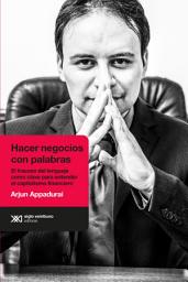 Icon image Hacer negocios con palabras: El fracaso del lenguaje como clave para entender el capitalismo financiero