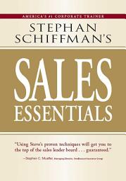 Icon image Stephan Schiffman's Sales Essentials: All You Need to Know to Be a Successful Salesperson-From Cold Calling and Prospecting with E-Mail to Increasing the Buy and Closing