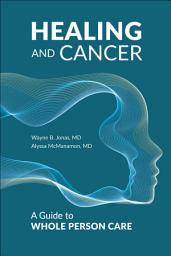 Icon image Healing and Cancer: A Guide to Whole Person Care