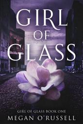 Icon image Girl of Glass: A YA Dystopian Paranormal Romance Novel